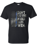 Don't Let the Hard Days Win T Shirt